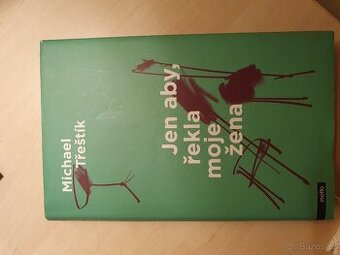 Jen aby, řekla moje žena. Michael Třeštík