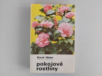 Karel Hieke - Pokojové rostliny - pokojovky, návody a rady