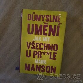 Důmyslné umění jak mít všechno u pr--le - Mark Manson