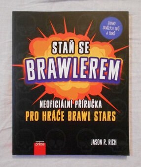 Staň se Brawlerem Neoficiální příručka pro hráče Brawl Stars