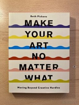 Make Your Art No Matter What: Moving Beyond Creative Hurdles