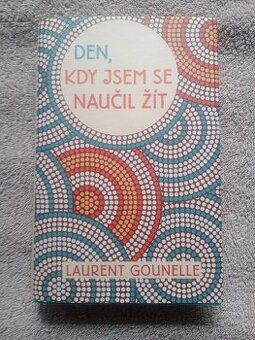 Den, kdy jsem se naučil žít - Laurent Gounelle