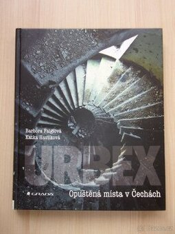 B. Faiglová, K. Havlíková - URBEX - OPUŠTĚNÁ MÍSTA V ČECHÁCH