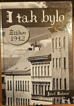 I tak bylo... Žižkov 1942 (s podpisem autora)