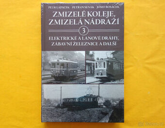 P. Lapáček- Zmizelé koleje, zmizelá nádraží 3 / NEROZBALENO