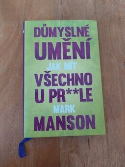 Důmyslné umění jak mít všechno u prle - Mark Manson