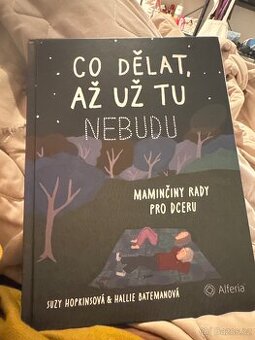 Co dělat až už tu nebudu - maminčiny rady pro dceru