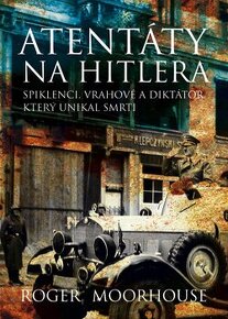Roger Moorhouse Atentáty na Hitlera