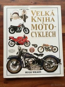 Velká kniha o motocyklech - Hugo Wilson