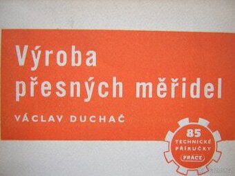 VÝROBA PŘESNÝCH MĚŘIDEL - Duchač   (  měřidlo  )