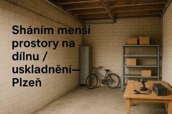 Hledám menší prostory na dílnu / uskladnění – Plzeň