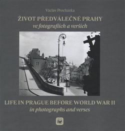 ŽIVOT PŘEDVÁLEČNÉ PRAHY ve fotografiích a verších