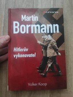 Martin Bormann: Hitlerův vykonavatel