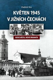 Květen 1945 v jižních Čechách: Nová místa, nová dramata