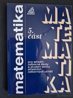 Matematika 5.část, pro SOŠ a SOU