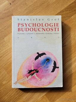 Grof, S.: Psychologie budoucnosti, vydalo Argo, 2014.
