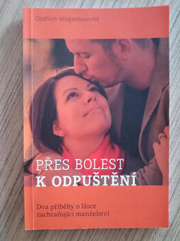 Wagenknecht Oldřich - Přes bolest k odpuštění