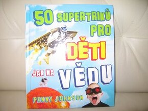 50 supertriků pro děti jak na vědu - NOVÁ