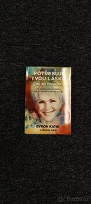 Kniha ,,Potřebuji tvou lásku. Je to pravda?" - Byron Katie