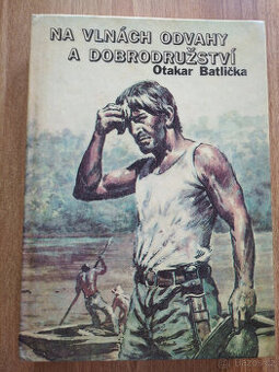 Na vlnách odvahy a dobrodružství - Otakar Batlička