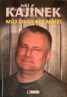 Jiří Kajínek Můj život bez mříží