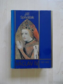 Jiří Spěváček: Václav IV. 1361-1419 - 1