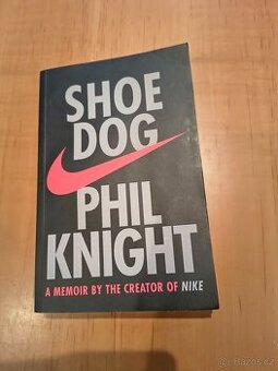 Shoe Dog - Phil Knight, A Memoir by the Creator of NIKE