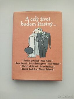 A celý život budem šťastný... (Viewegh, Šabach, Soukupová aj