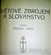 Rudolf Vrba SVĚTOVÉ ZBROJENÍ A SLOVANSTVO