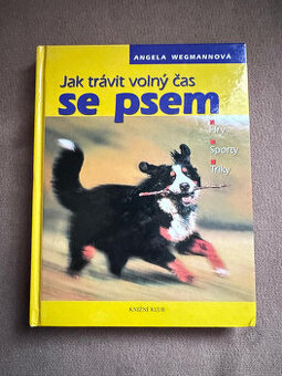 Jak trávit volný čas se psem (Angela Wegmannová)