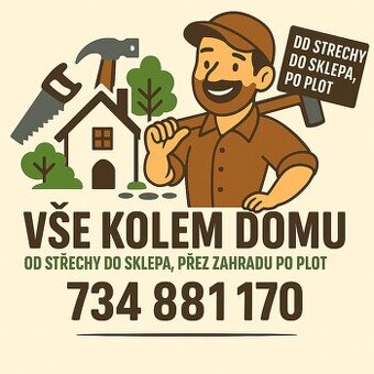 vse kolem domu,pomuzem s tim na co nestacite
