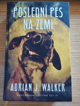 ADRIAN J. WALKER - Poslední pes na Zemi