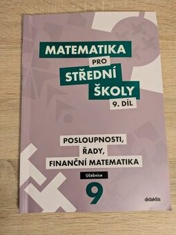 Matematika pro střední školy 9. díl - Posloupnosti, řady, fi