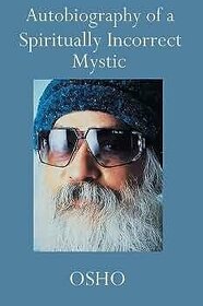 Autobiography of a Spiritually Incorrect Mystic. NEW BOOK