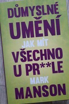 Důmyslné umění jak mít všechno u prle - Mark Manson
