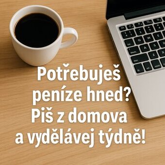 Potřebuješ peníze ihned? Piš z domova a vydělávej týdně