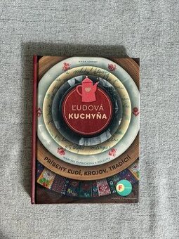 Kuchařka - Ľudová kuchyňa - Príbehy ľudí, krojov, tradícií