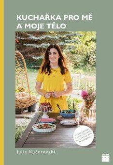 Kuchařka pro mě a moje tělo -  Julie Kučerovská