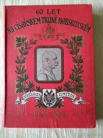 Prodám 60 let na císařském trůně Habsburském 1848-1906