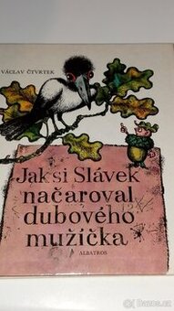 Jak si Slávek načaroval dub.mužíčka jako nová kniha 100kč
