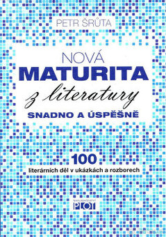 Nová maturita z literatury snadno a úspěšně : 100 lit. děl