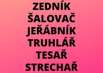 ZEDNÍK - ŠALOVAČ - JEŘÁBNÍK - TRUHLÁŘ - TESAŘ - STRECHAŘ