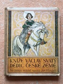 Jar Hloušek - Kníže Václav svatý, Dědic České Země - 1
