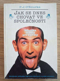 P. J. O'Rourke - Jak se dnes chovat ve společnosti