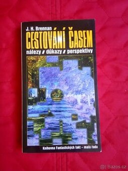 J. H. Brennan:CESTOVÁNÍ ČASEM.Nálezy, důkazy, perspektivy - 1
