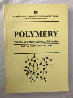 Polymery výroba, vlastnosti, zpracování, použití.