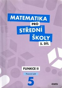 Pracovní sešit Matematika pro SŠ 5. díl: Funkce 2