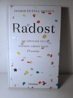 Radost : jak obyčejné věci dokážou změnit život k lepšímu