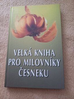 VELKÁ KNIHA PRO MILOVNÍKY ČESNEKU
