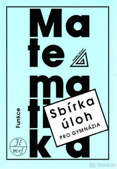 Sbírka úloh z matematiky pro gymnázia : funkce